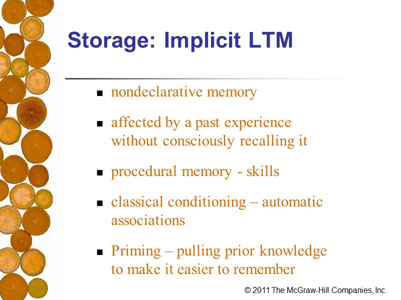 Storage: Implicit LTM nondeclarative memory  affected by a past experience without consciously recalling